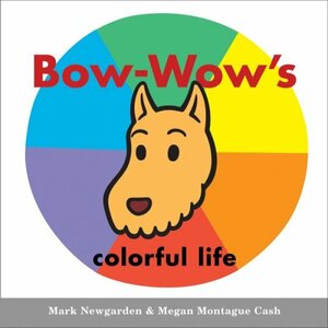 Bow-Wow's colorful life by Mark Newgarden, Megan Montague Cash