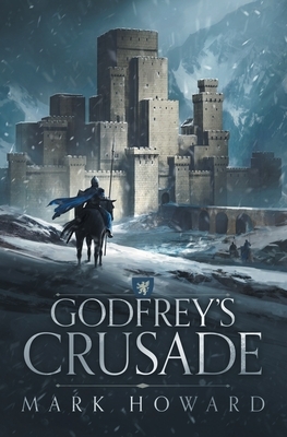 Godfrey's Crusade (The Griffin Legends, #1) by Mark Howard