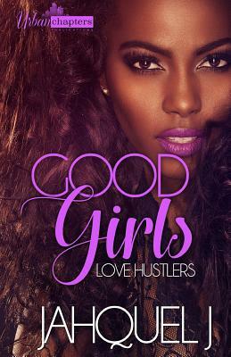 Good Girls Love Hustlers by Jahquel J.