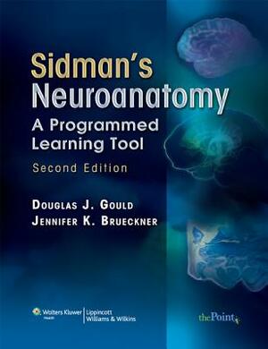 Sidman's Neuroanatomy: A Programmed Learning Tool by Jennifer K. Brueckner-Collins, Douglas J. Gould