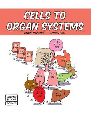 Cells to Organ Systems by Joseph Midthun