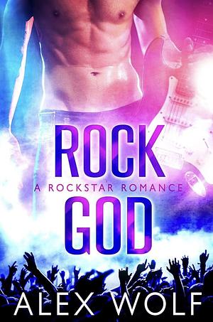 Rock God: Rock Stars by Alex Wolf, Alex Wolf