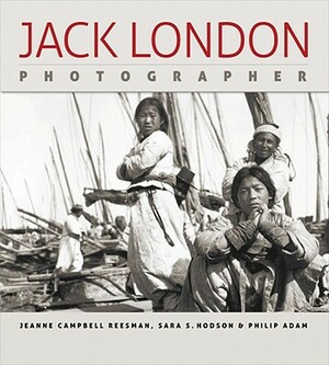 Jack London, Photographer by Jeanne Campbell Reesman, Sara S. Hodson, Philip Adam