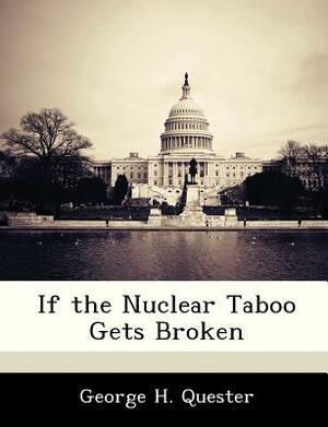 If the Nuclear Taboo Gets Broken by George H. Quester