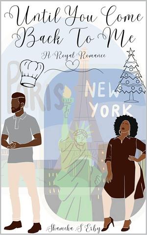 Until You Come Back To Me: A Royal Romance by Shameka S. Erby, Shameka S. Erby