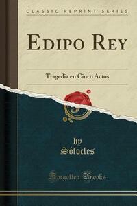 Edipo Rey: Tragedia En Cinco Actos by Sophocles