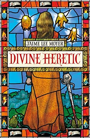 Divine Heretic by Jaime Lee Moyer