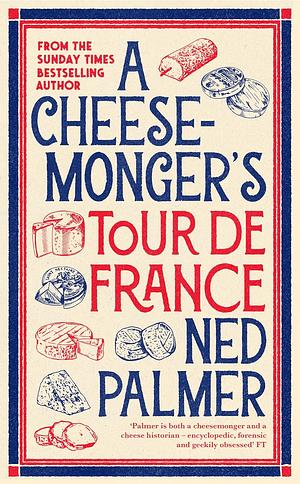 A Cheesemonger's Tour de France by Ned Palmer