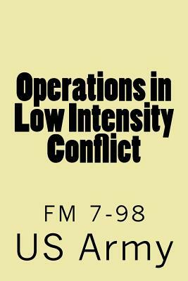 Operations in Low Intensity Conflict: FM 7-98 by U S Army