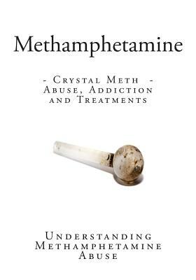 Methamphetamine: Crystal Meth - Abuse, Addiction and Treatments by National Institute on Drug Abuse, National Highway Traffic Safety Ad, Federal Bureau of Investigation