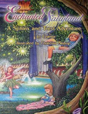 Enchanted Fairyland: A Sphinx and Trevi Adventure by Celeste