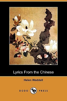 Lyrics from the Chinese (Dodo Press) by Helen Waddell