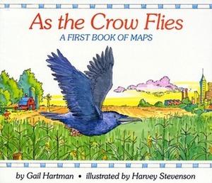 As The Crow Flies: A First Book Of Maps by Gail Hartman