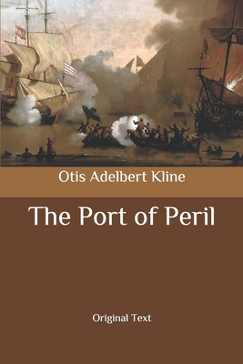 The Port of Peril: Original Text by Otis Adelbert Kline