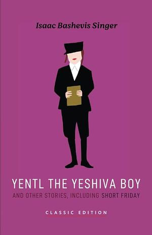 Yentl the Yeshiva Boy by Isaac Bashevis Singer