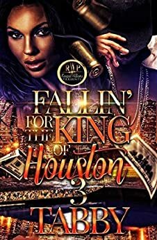 FALLIN' FOR THE KING OF HOUSTON 3 by Tabby