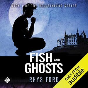 Fish and Ghosts by Rhys Ford