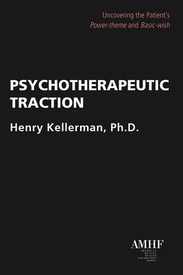 Psychotherapeutic Traction: Uncovering the Patient's Power-Theme and Basic-Wish by Henry Kellerman