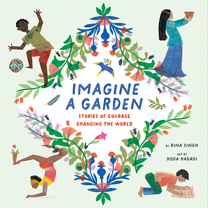 Imagine a Garden: Stories of Courage Changing the World by Rina Singh