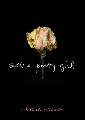 Such A Pretty Girl by Laura Wiess