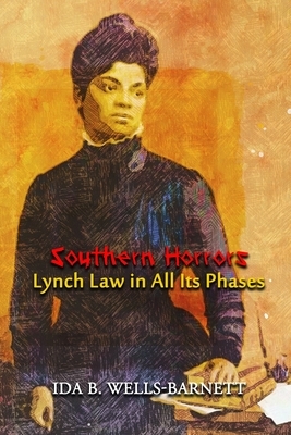 Southern Horrors: Lynch Law in All Its Phases: Annotated by Ida B. Wells-Barnett
