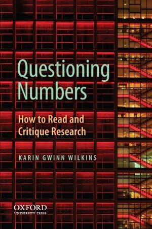 Questioning Numbers: How to Read and Critique Research by Karin Gwinn Wilkins