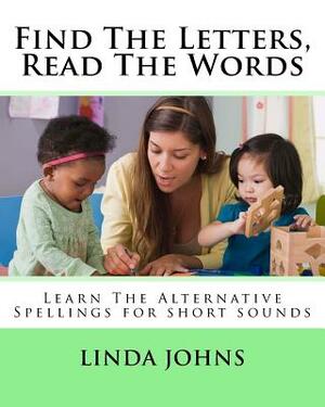 Find The Letters, Read The Words: Learn The Alternative Spellings for Short Sounds by Linda Johns