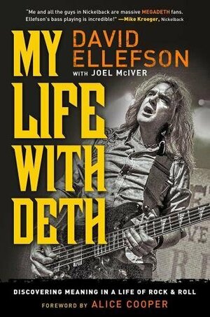 My Life With Deth: Discovering Meaning in a Life of Rock & Roll by David Ellefson, Alice Cooper, Joel McIver