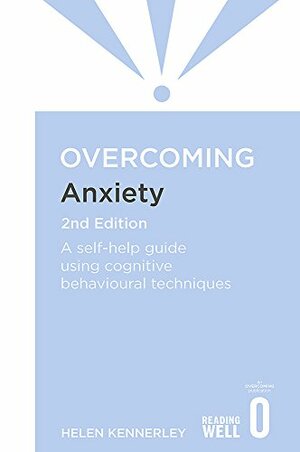 Overcoming Anxiety: A Self-Help Guide Using Cognitive Behavioral Techniques by Helen Kennerley