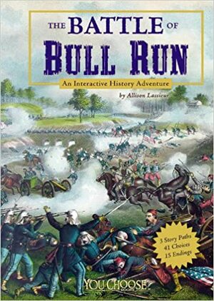 The Battle of Bull Run: An Interactive History Adventure by Allison Lassieur