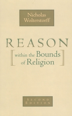 Reason Within the Bounds of Religion by Nicholas Wolterstorff