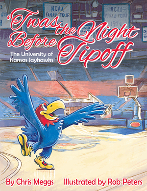 'twas the Night Before Tipoff: The University of Kansas Jayhawks by Chris Meggs