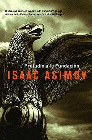 Preludio a la Fundación by Isaac Asimov