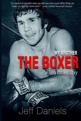 My Brother the Boxer: The Terry Daniels Story by Jeff Daniels