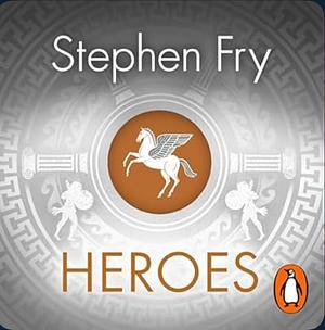 Heroes: Mortals and Monsters, Quests and Adventures by Stephen Fry