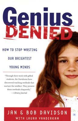 Genius Denied: How to Stop Wasting Our Brightest Young Minds by Bob Davidson, Jan Davidson