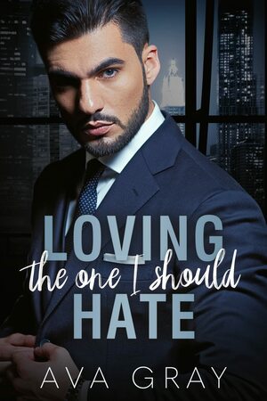 Loving The One I Should Hate by Ava Gray