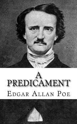 A Predicament by Edgar Allan Poe