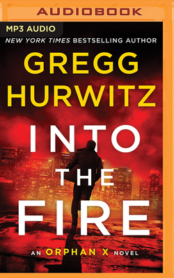 Into the Fire: An Orphan X Novel by Gregg Hurwitz