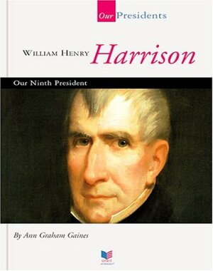 William Henry Harrison: Our Ninth President by Ann Gaines