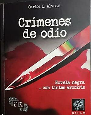 Crímenes de odio: novela negra... con tintes arcoíris by Carlos Luis Alvear García