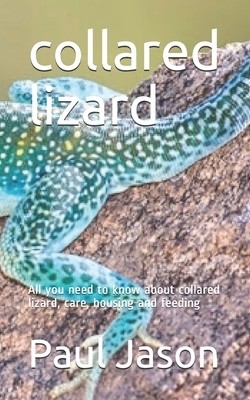 collared lizard: All you need to know about collared lizard, care, housing and feeding by Paul Jason