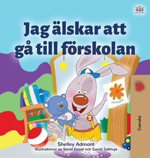 I Love to Go to Daycare (Swedish Children's Book) by Kidkiddos Books, Shelley Admont