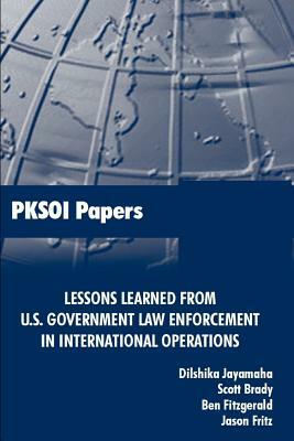 Lessons Learned from U.S. Government Law Enforcement in International Operations by Ben Fitzgerald, Dilshika Jayamaha, Scott Brady