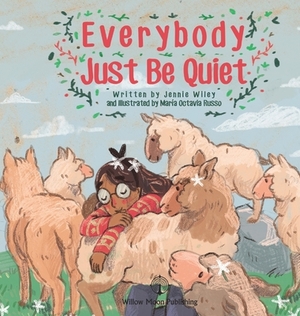 Everybody Just Be Quiet by Jennie Wiley