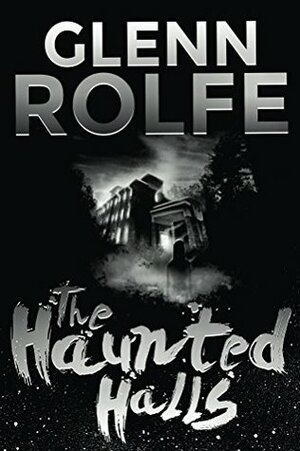 The Haunted Halls by Glenn Rolfe