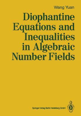 Diophantine Equations and Inequalities in Algebraic Number Fields by Yuan Wang