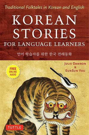 Korean Stories for Language Learners: Traditional Folktales in Korean and English by Eunsun You, Julie Damron