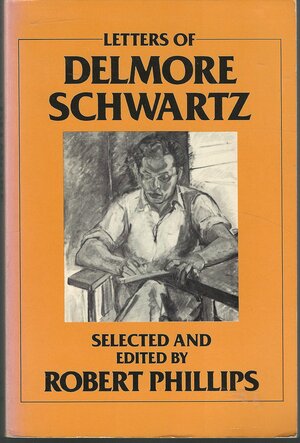 Letters of Delmore Schwartz by Delmore Schwartz, Robert S. Phillips