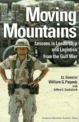 Moving Mountains: Lessons in Leadership and Logistics from the Gulf War by William G. Pagonis, Jeffrey L. Cruikshank